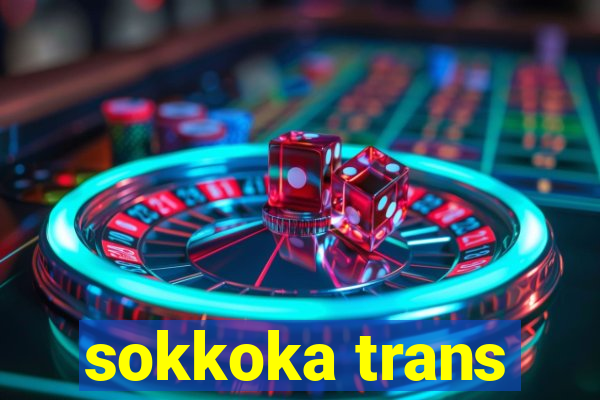 sokkoka trans